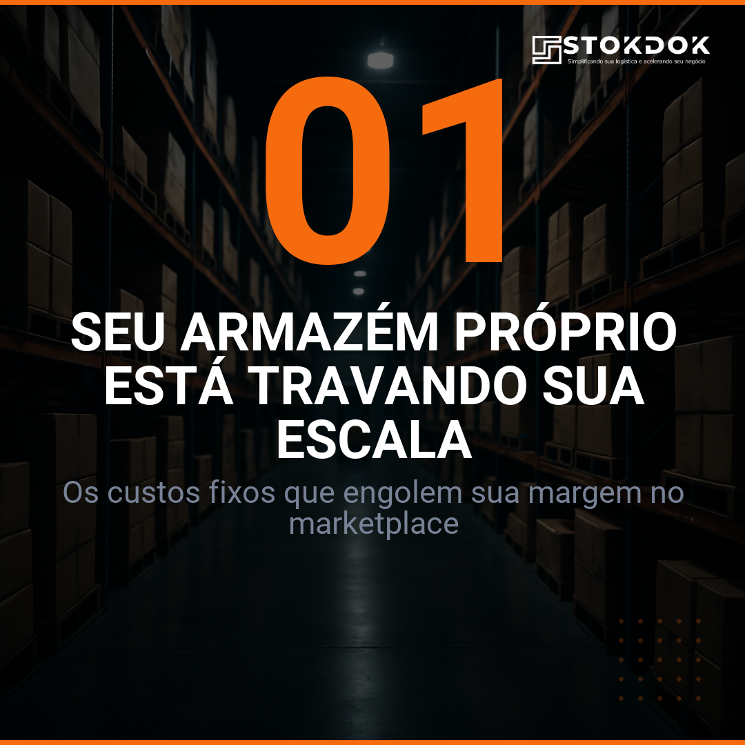 Custo Fixo de Armazém Está Travando Sua Escala no Marketplace